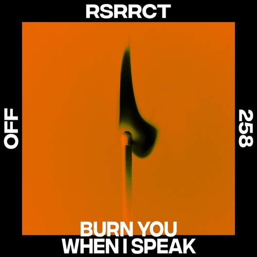 RSRRCT - Burn You When I Speak [OFF258]